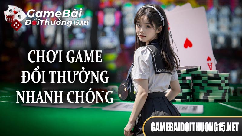 Chơi game đổi thưởng nhanh chóng