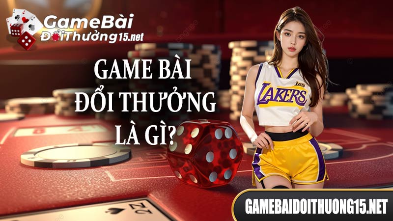 Game bài đổi thưởng nghĩa là gì?