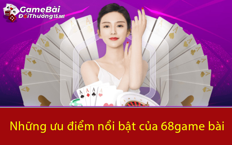 Những ưu điểm nổi bật của 68game bài