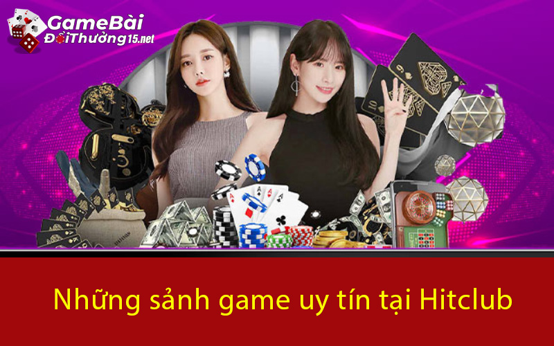 Những sảnh game uy tín tại Hitclub