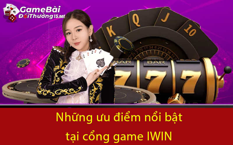 Những ưu điểm nổi bật tại cổng game IWIN