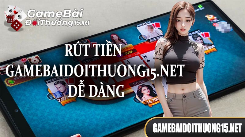 Rút tiền gamebaidoithuong15.net dễ dàng